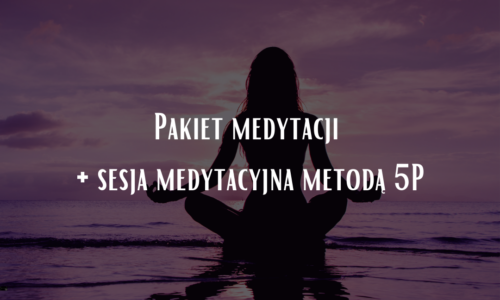 Pakiet medytacji + sesja medytacyjna metodą 5P